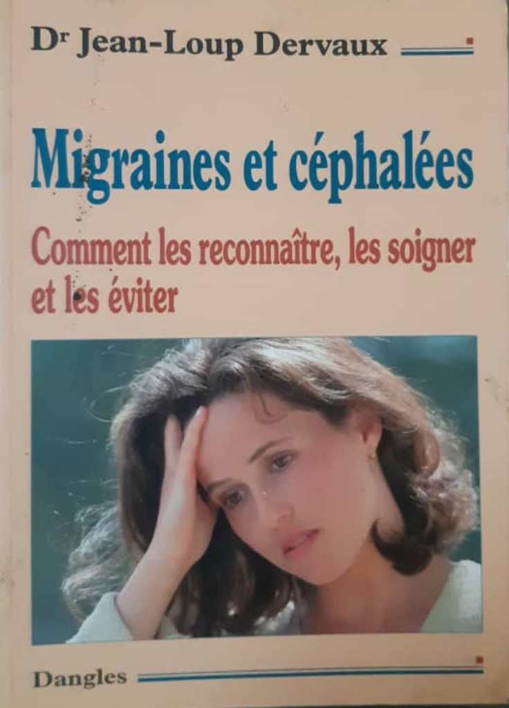 MIGRAINES  ET  CEPHALEES. Comment  les  reconnaître, les  soigner  et les éviter.