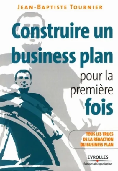 Construire un business plan pour la premi&egrave;re fois